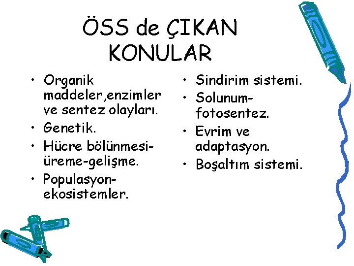 ÖSS de ÇIKAN KONULAR • Organik maddeler, enzimler ve sentez olayları. • Genetik. •