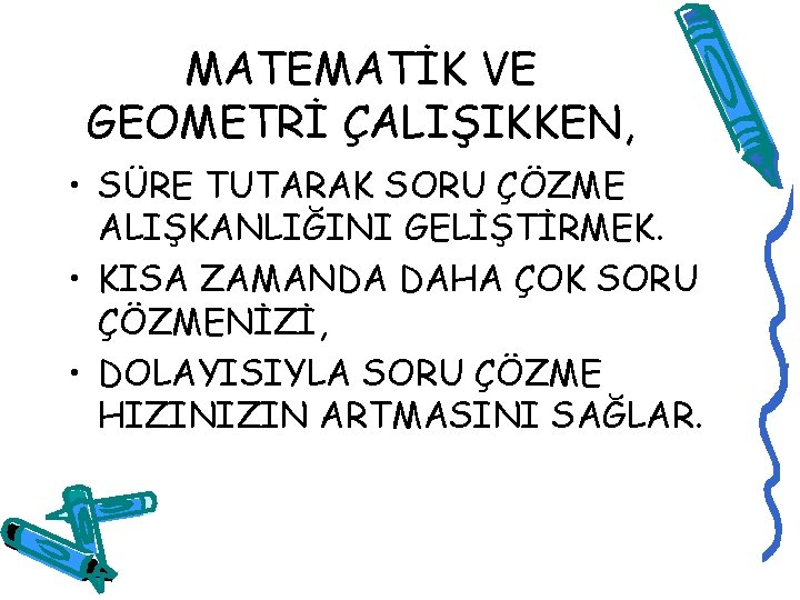 MATEMATİK VE GEOMETRİ ÇALIŞIKKEN, • SÜRE TUTARAK SORU ÇÖZME ALIŞKANLIĞINI GELİŞTİRMEK. • KISA ZAMANDA