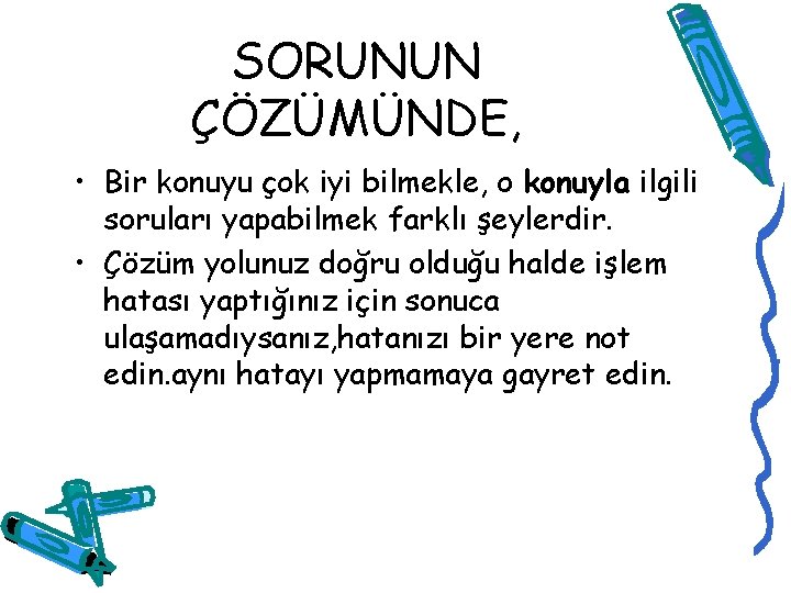 SORUNUN ÇÖZÜMÜNDE, • Bir konuyu çok iyi bilmekle, o konuyla ilgili soruları yapabilmek farklı