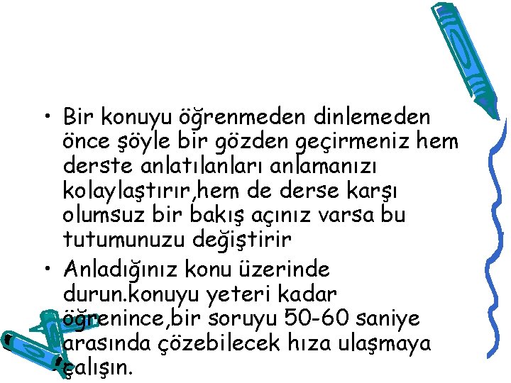  • Bir konuyu öğrenmeden dinlemeden önce şöyle bir gözden geçirmeniz hem derste anlatılanları