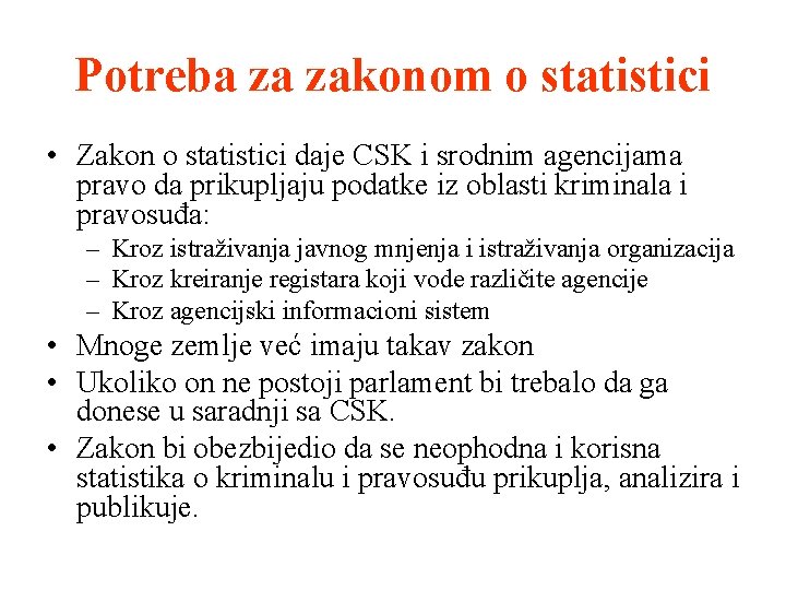 Potreba za zakonom o statistici • Zakon o statistici daje CSK i srodnim agencijama