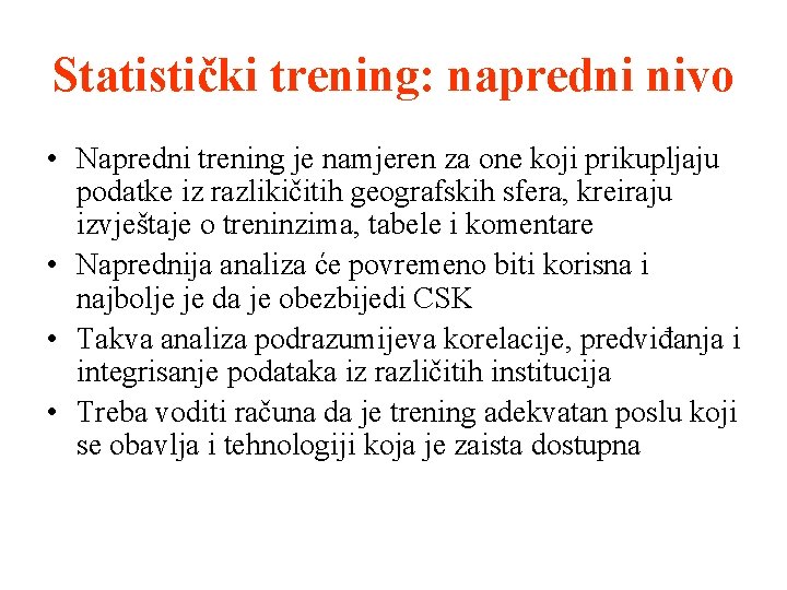 Statistički trening: napredni nivo • Napredni trening je namjeren za one koji prikupljaju podatke