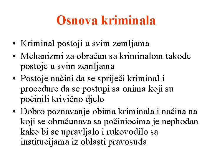 Osnova kriminala • Kriminal postoji u svim zemljama • Mehanizmi za obračun sa kriminalom