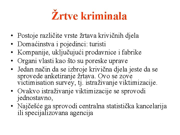 Žrtve kriminala • • • Postoje različite vrste žrtava krivičnih djela Domaćinstva i pojedinci: