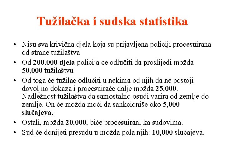 Tužilačka i sudska statistika • Nisu sva krivična djela koja su prijavljena policiji procesuirana