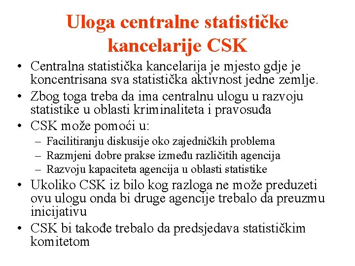 Uloga centralne statističke kancelarije CSK • Centralna statistička kancelarija je mjesto gdje je koncentrisana