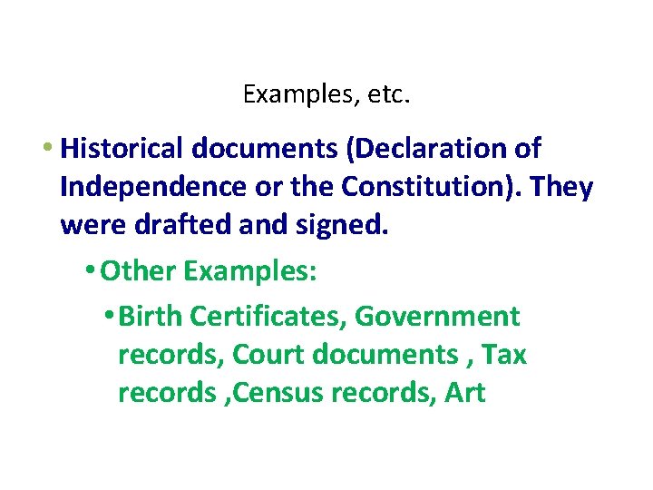 Examples, etc. • Historical documents (Declaration of Independence or the Constitution). They were drafted