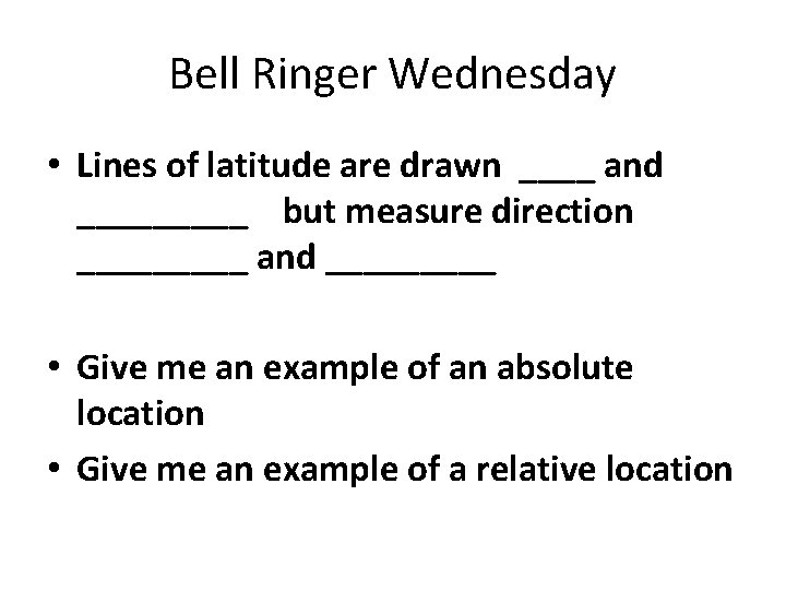 Bell Ringer Wednesday • Lines of latitude are drawn ____ and _____ but measure