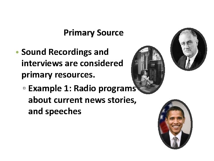 Primary Source • Sound Recordings and interviews are considered primary resources. ▫ Example 1:
