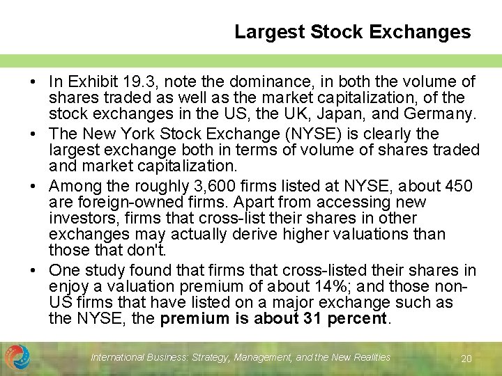 Largest Stock Exchanges • In Exhibit 19. 3, note the dominance, in both the