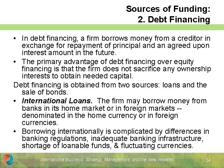 Sources of Funding: 2. Debt Financing • In debt financing, a firm borrows money