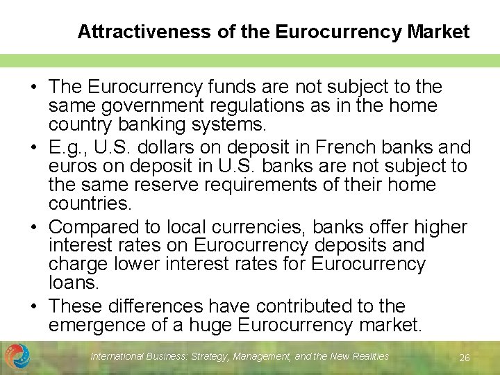 Attractiveness of the Eurocurrency Market • The Eurocurrency funds are not subject to the