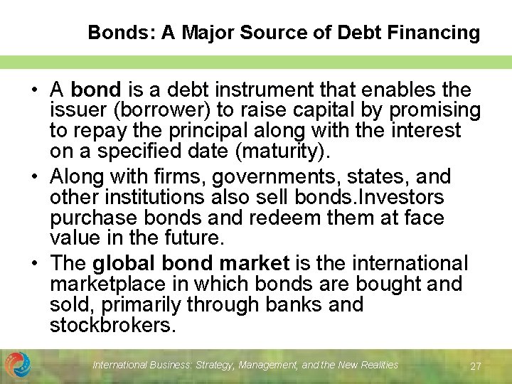 Bonds: A Major Source of Debt Financing • A bond is a debt instrument