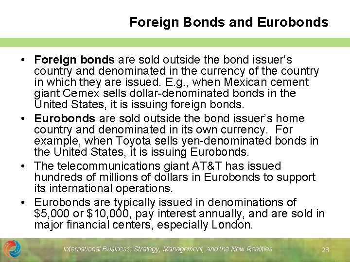 Foreign Bonds and Eurobonds • Foreign bonds are sold outside the bond issuer’s country