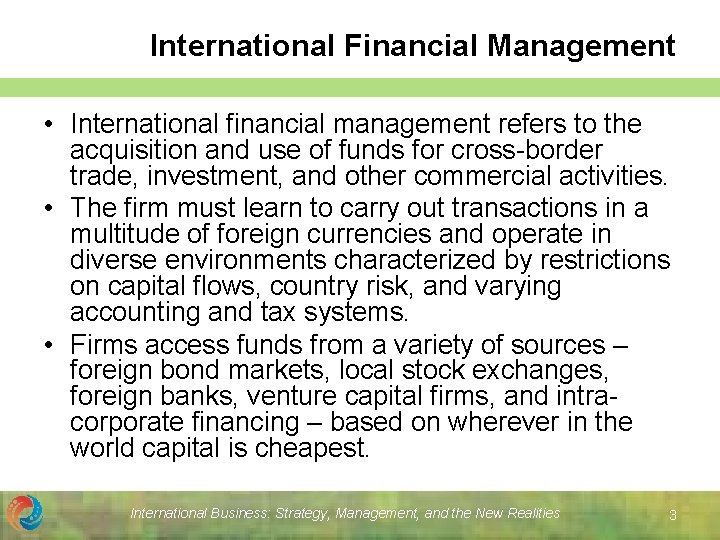 International Financial Management • International financial management refers to the acquisition and use of