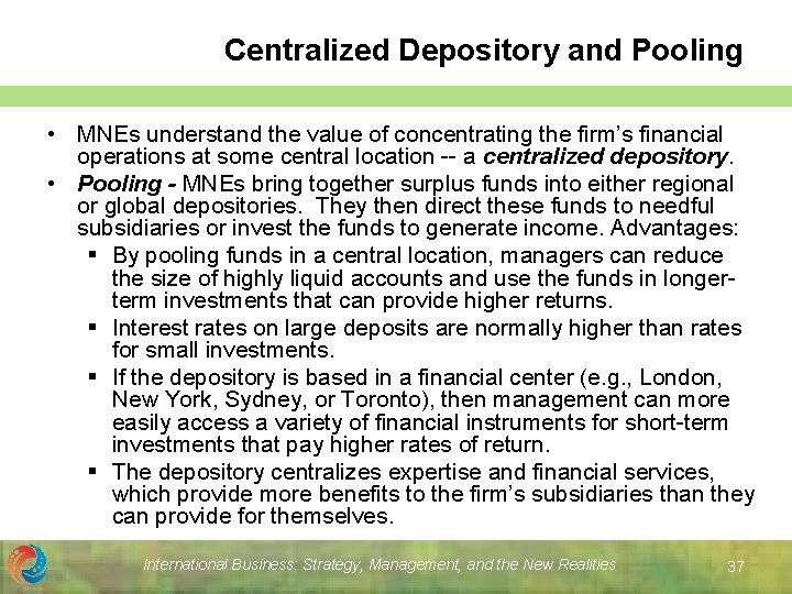 Centralized Depository and Pooling • MNEs understand the value of concentrating the firm’s financial