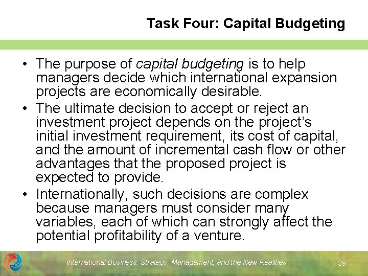 Task Four: Capital Budgeting • The purpose of capital budgeting is to help managers