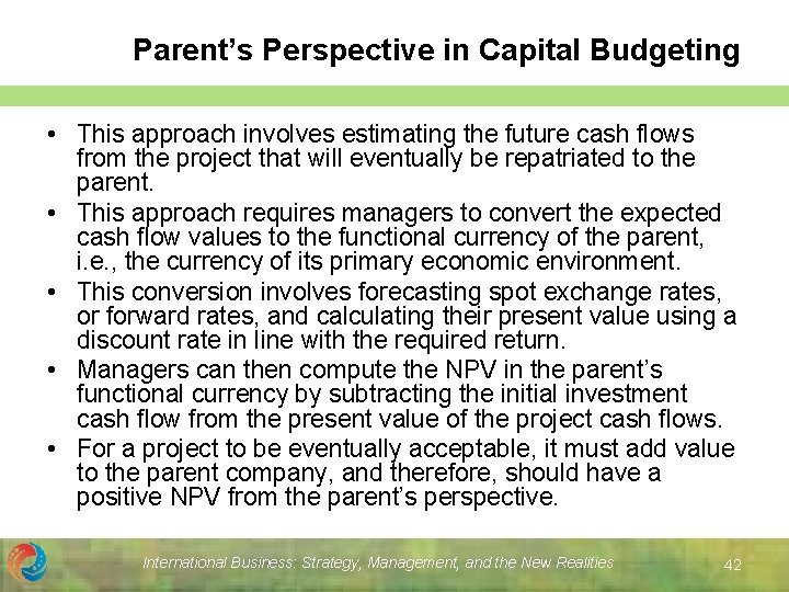 Parent’s Perspective in Capital Budgeting • This approach involves estimating the future cash flows