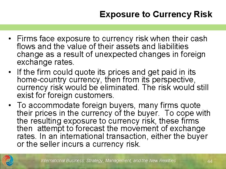 Exposure to Currency Risk • Firms face exposure to currency risk when their cash