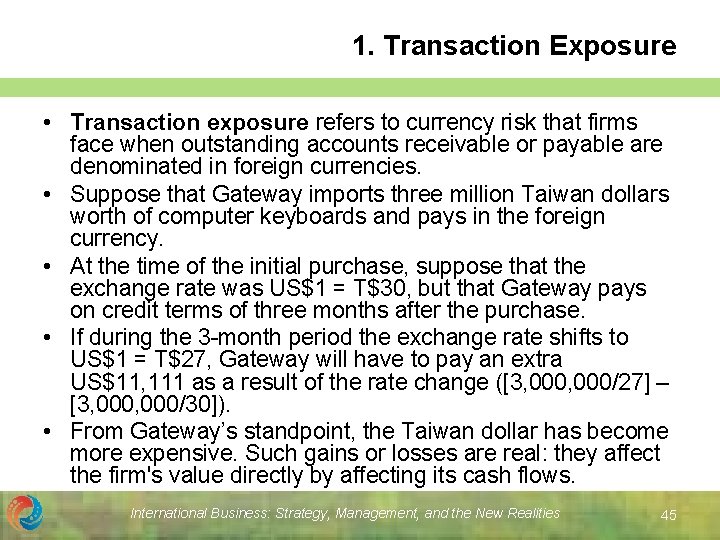 1. Transaction Exposure • Transaction exposure refers to currency risk that firms face when