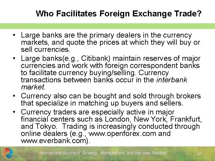 Who Facilitates Foreign Exchange Trade? • Large banks are the primary dealers in the