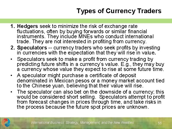 Types of Currency Traders 1. Hedgers seek to minimize the risk of exchange rate