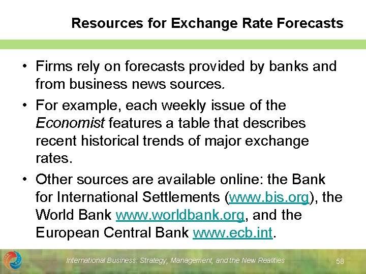 Resources for Exchange Rate Forecasts • Firms rely on forecasts provided by banks and