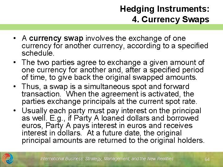 Hedging Instruments: 4. Currency Swaps • A currency swap involves the exchange of one