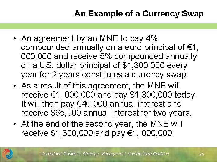 An Example of a Currency Swap • An agreement by an MNE to pay