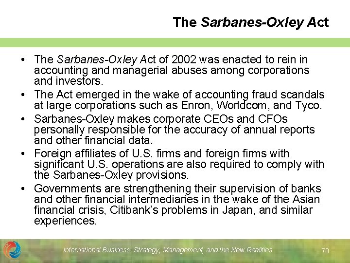 The Sarbanes-Oxley Act • The Sarbanes-Oxley Act of 2002 was enacted to rein in
