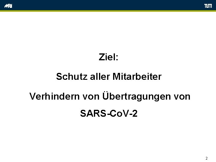 Ziel: Schutz aller Mitarbeiter Verhindern von Übertragungen von SARS-Co. V-2 2 
