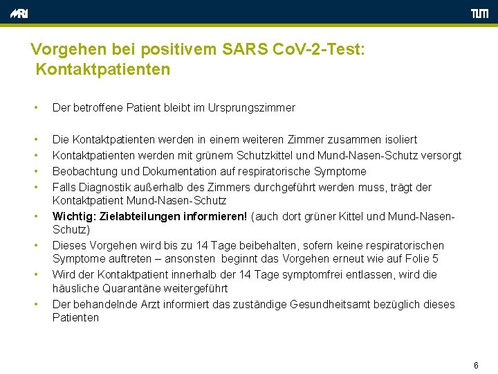 Vorgehen bei positivem SARS Co. V-2 -Test: Kontaktpatienten • Der betroffene Patient bleibt im