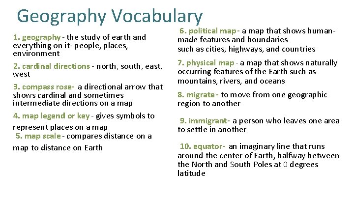 Geography Vocabulary 1. geography- the study of earth and everything on it- people, places,