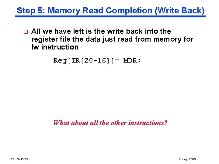 Step 5: Memory Read Completion (Write Back) q All we have left is the