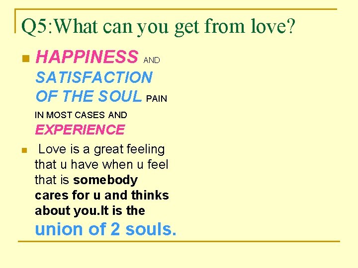 Q 5: What can you get from love? n HAPPINESS AND SATISFACTION OF THE