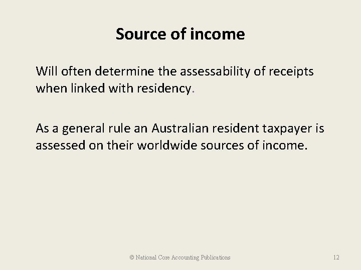 Source of income Will often determine the assessability of receipts when linked with residency.