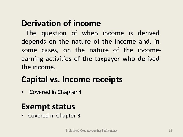 Derivation of income The question of when income is derived depends on the nature