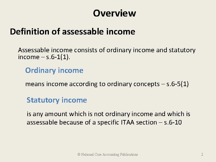 Overview Definition of assessable income Assessable income consists of ordinary income and statutory income