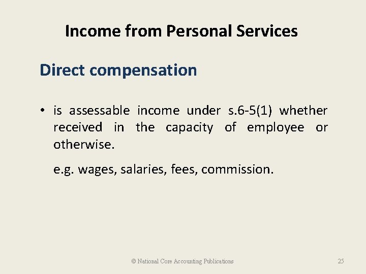 Income from Personal Services Direct compensation • is assessable income under s. 6 -5(1)