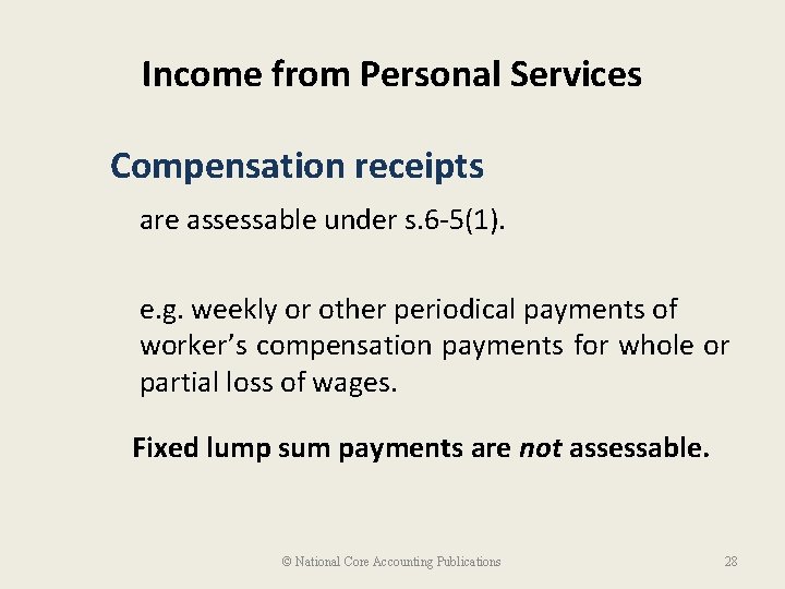 Income from Personal Services Compensation receipts are assessable under s. 6 -5(1). e. g.