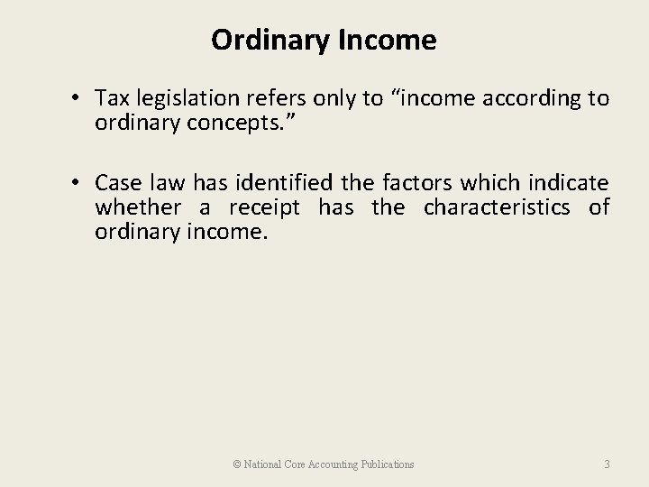 Ordinary Income • Tax legislation refers only to “income according to ordinary concepts. ”