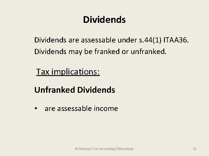 Dividends are assessable under s. 44(1) ITAA 36. Dividends may be franked or unfranked.