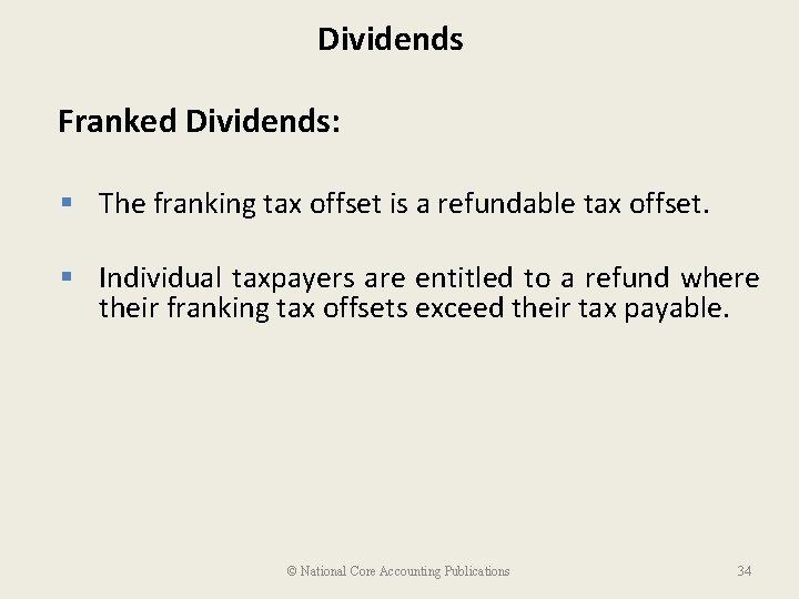 Dividends Franked Dividends: § The franking tax offset is a refundable tax offset. §