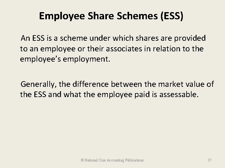 Employee Share Schemes (ESS) An ESS is a scheme under which shares are provided
