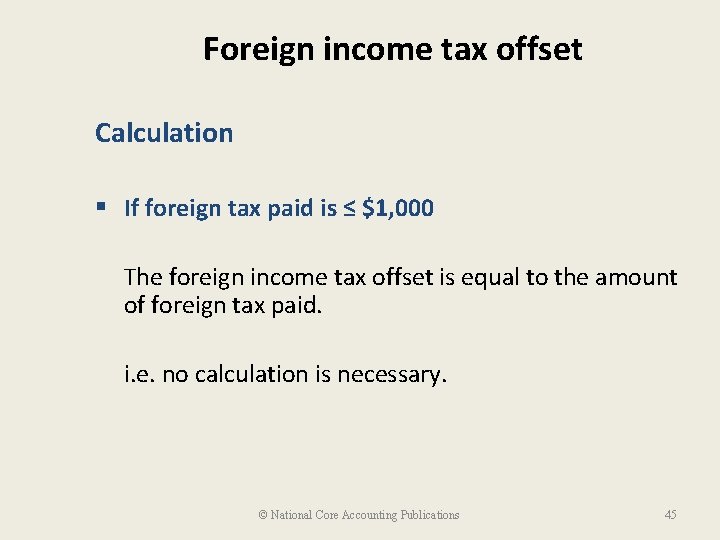 Foreign income tax offset Calculation § If foreign tax paid is ≤ $1, 000