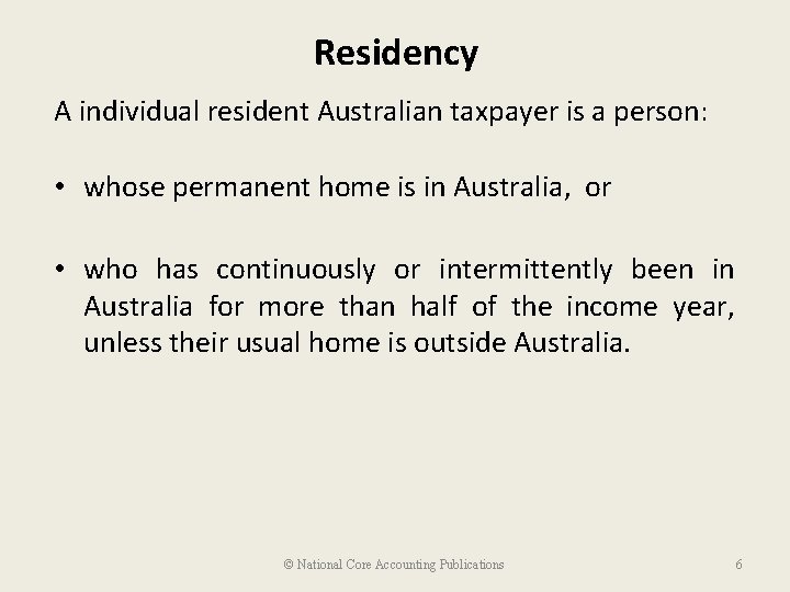 Residency A individual resident Australian taxpayer is a person: • whose permanent home is