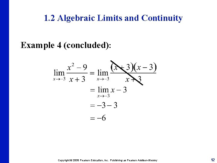 1. 2 Algebraic Limits and Continuity Example 4 (concluded): Copyright © 2008 Pearson Education,