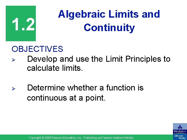 1. 2 Algebraic Limits and Continuity OBJECTIVES Ø Develop and use the Limit Principles