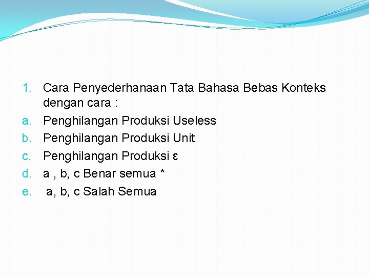 1. Cara Penyederhanaan Tata Bahasa Bebas Konteks dengan cara : a. Penghilangan Produksi Useless