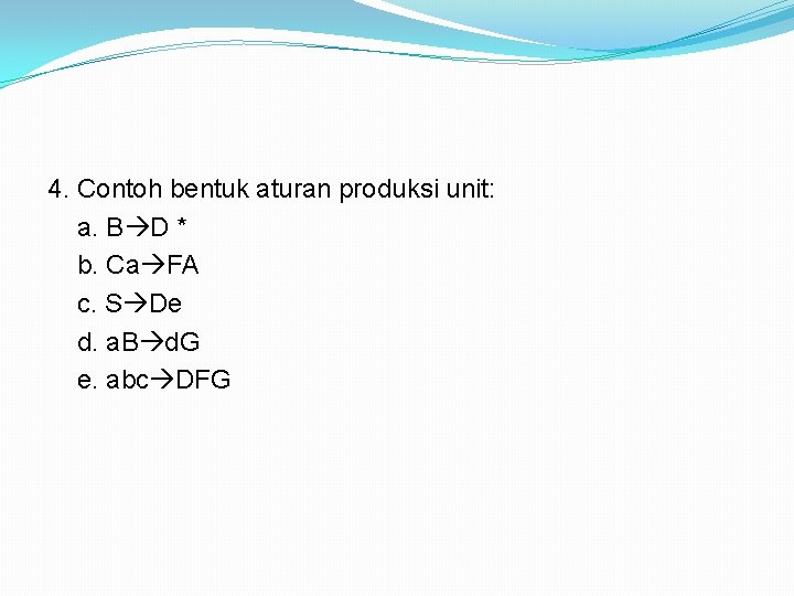 4. Contoh bentuk aturan produksi unit: a. B D * b. Ca FA c.